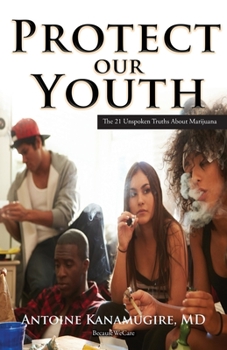 Paperback Protect Our Youth: The 21 Unspoken Truths about Marijuana Book