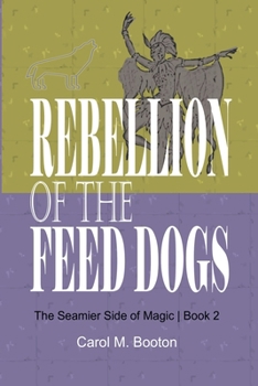 Rebellion of the Feed Dogs (The Seamier Side of Magic) - Book #2 of the Seamier Side of Magic