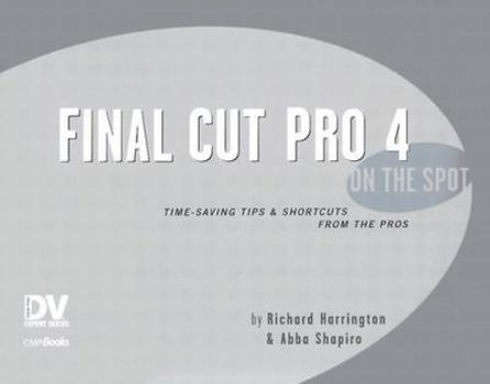 Paperback Final Cut Pro 4 on the Spot: Timesaving Tips and Shortcuts from the Pros Book