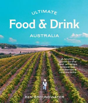 Paperback Ultimate Food & Drink: Australia: A Guide to the Best Wineries, Breweries, Distilleries and Restaurants Book