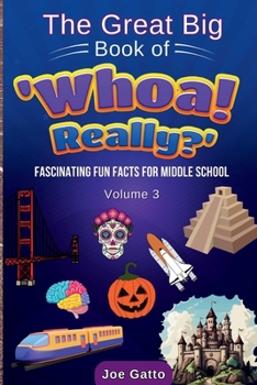 Paperback The Great Big Book of 'Whoa! Really?' - Vol 3 - Trivia for Middle Schoolers: Tons of amazing facts for kids + engaging activities to dig deeper Book