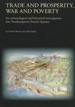 Paperback Trade and Prosperity, War and Poverty: An Archaeological and Historical Investigation Into Southampton's French Quarter Book