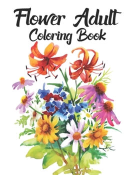 Paperback Flower Adult Coloring Book: An Adult Coloring Book Featuring Cute Flowers and Floral Designs for Stress Relief and Relaxation Book