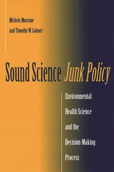 Hardcover Sound Science, Junk Policy: Environmental Health Science and the Decision-Making Process Book