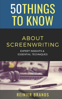 Paperback 50 Things to Know about Screenwriting: Expert Insights & Essential Techniques Book