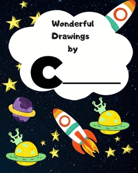 Wonderful Drawings By C________: Sketchbook for Boys, Blank paper for drawing and creative doodling or writing. Space themed design 8x10 120 Pages