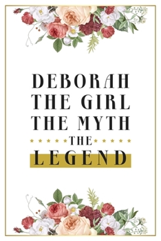 Deborah The Girl The Myth The Legend: Lined Notebook / Journal Gift, 120 Pages, 6x9, Matte Finish, Soft Cover