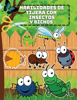 Habilidades de Tijera con Insectos y Bichos: Un divertido cuaderno de pr�cticas de recorte con bichos para ni�os - Libro de actividades de preescolar a primer grado con mariposas, orugas, grillos y ho