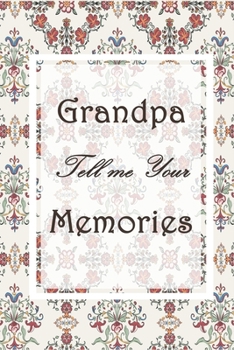 Grandpa Tell Me Your Memories: Grandpa Gift Journal Idea for Grandparent’s Day or Birthday - Autobiography Grandpa Journal for Grandchild (120 Pages, 6" x 9")