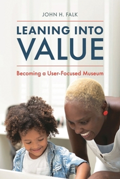 Paperback Leaning Into Value: Becoming a User-Focused Museum Book