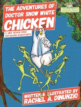 Hardcover The Adventures of: Doctor Snow White Chicken: & Her Seven Physician Assistants Book