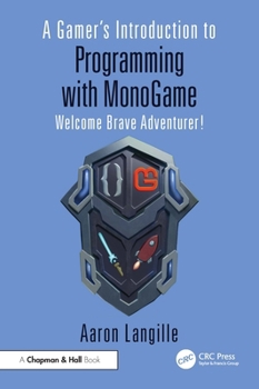 Hardcover A Gamer's Introduction to Programming with Monogame: Welcome Brave Adventurer! Book