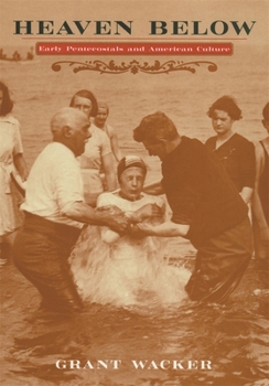 Paperback Heaven Below: Early Pentecostals and American Culture Book