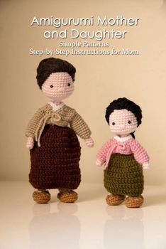 Paperback Amigurumi Mother and Daughter: Simple Patterns - Step-by-Step Instructions for Mom: Crochet Book Gift for Mom Book