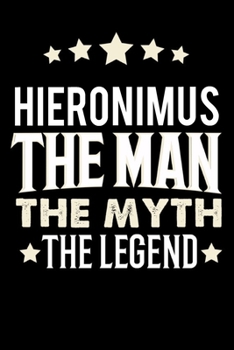 Notizbuch: Hieronimus The Man The Myth The Legend (120 linierte Seiten als u.a. Tagebuch, Reisetagebuch f�r Vater, Ehemann, Freund, Kumpe, Bruder, Onkel und mehr)