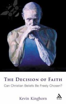 Hardcover The Decision of Faith: Can Christian Beliefs Be Freely Chosen? Book