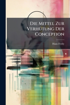 Paperback Die Mittel Zur Verhütung Der Conception [German] Book