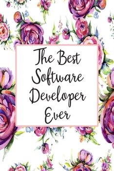 Paperback The Best Software Developer Ever: Weekly Planner For Software Developer 12 Month Floral Calendar Schedule Agenda Organizer Book