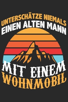 Mein Reisetagebuch: Dein persönliches Tourenbuch für Wohnmobil, Wohnwagen und Campingreisen ? Vorlage für Streckenaufzeichnungen, Bewertungen, ... Alter Mann Wohnmobil 10 (German Edition)