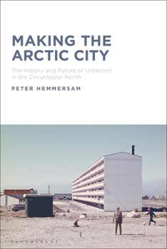 Paperback Making the Arctic City: The History and Future of Urbanism in the Circumpolar North Book