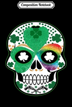 Paperback Composition Notebook: Rainbow Irish Clover - Cool Skull Sugar Irish Journal/Notebook Blank Lined Ruled 6x9 100 Pages Book