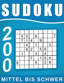 Sudoku Erwachsene Mittel Bis Schwer: 200 Rätsel 9x9 Sudokus für Erwachsene von Mittel Bis Schwer mit Lösungen, Großdruck im DIN A4-Format | Ein tolles ... Erwachsene und Senioren.. (German Edition)