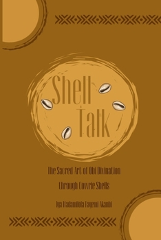 Shell Talk - The Sacred Art of Obi Divination through Cowrie Shells