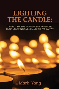 Paperback Lighting the Candle: Taoist Principles in Supervision Conducted from an Existential-Humanistic Perspective Book