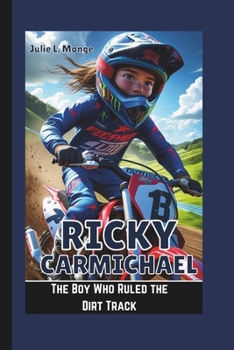 RICKY CARMICHAEL: The Boy Who Ruled the Dirt Track