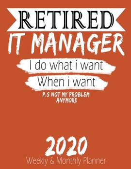 Paperback Retired It Manager - I do What i Want When I Want 2020 Planner: High Performance Weekly Monthly Planner To Track Your Hourly Daily Weekly Monthly Prog Book