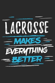 Lacrosse Makes Everything Better: Funny Cool Lacrosse Journal | Notebook | Workbook | Diary | Planner - 6x9 - 120 Quad Paper Pages With An Awesome ... Lacrosse Players, Teams, Fans, Enthusiasts
