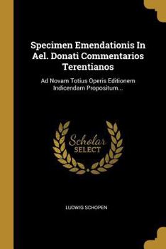 Paperback Specimen Emendationis In Ael. Donati Commentarios Terentianos: Ad Novam Totius Operis Editionem Indicendam Propositum... [German] Book