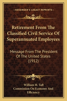 Retirement From The Classified Civil Service Of Superannuated Employees: Message From The President Of The United States