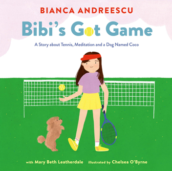 Hardcover Bibi's Got Game: A Story about Tennis, Meditation and a Dog Named Coco Book