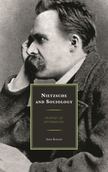 Hardcover Nietzsche and Sociology: Prophet of Affirmation Book