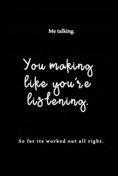 Me Talking You Making Like You're Listening So Far Its Worked Out All Right: Funny Couples Journal Gift And Notebook