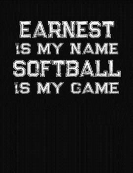Paperback Earnest Is My Name Softball Is My Game: Softball Themed College Ruled Compostion Notebook - Personalized Gift for Earnest Book