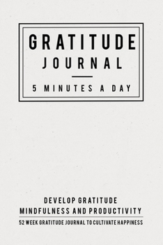 Paperback Gratitude Journal: 5 Minutes Gratitude Journal, 52 Week To Cultivate Mindfulness, Productivity And Happiness Book