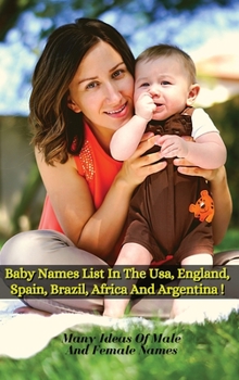 Hardcover Baby Names List in the Usa, England, Spain, Brazil, Africa and Argentina: Many Ideas Of Male And Female Names From Around The World - Rigid Cover Vers [Italian] Book