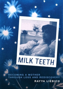 Paperback Milk Teeth: Becoming a Mother Through Loss and Rediscovery Book