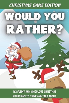 Paperback Would You Rather Christmas Game Edition: A Fun Challenging Questions for Kids Teens and The Whole Family (Perfect Stocking Stuffer Ideas) Book