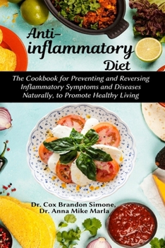 Paperback Anti-inflammatory Diet: The Cookbook for Preventing and Reversing Inflammatory Symptoms and Diseases Naturally, to Promote Healthy Living Book