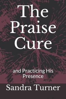 Paperback The Praise Cure: and Practicing His Presence Book