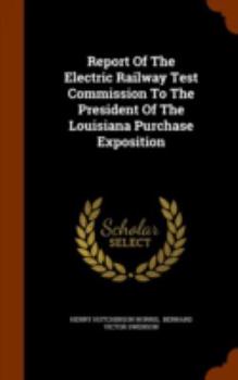 Hardcover Report Of The Electric Railway Test Commission To The President Of The Louisiana Purchase Exposition Book