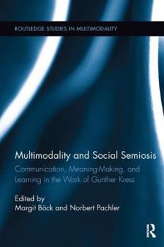 Paperback Multimodality and Social Semiosis: Communication, Meaning-Making, and Learning in the Work of Gunther Kress Book