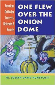Paperback One Flew Over the Onion Dome: American Orthodox Converts, Retreads & Reverts Book