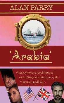 Arabia: A Tale of Romance and Intrigue Set in Liverpool at the Start of the American Civil War