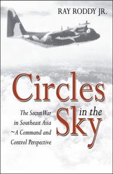 Paperback Circles in the Sky: The Secret War in Southeast Asia - A Command and Control Perspective Book