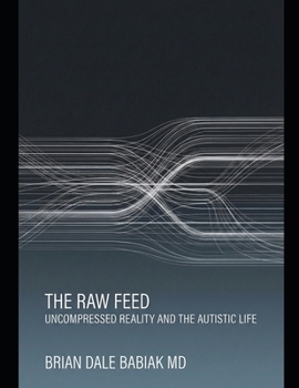 The Raw Feed: Uncompressed Reality and the Autistic Life