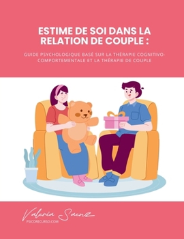 Paperback Estime de Soi dans la Relation de Couple: Guide Psychologique Basé sur la Thérapie Cognitivo-Comportementale et la Thérapie de Couple [French] Book